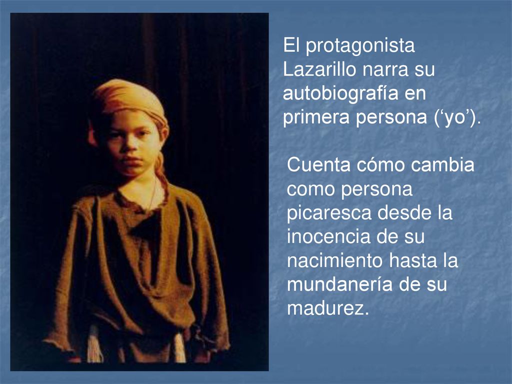 El protagonista Lazarillo narra su autobiografía en primera persona (‘yo’).
