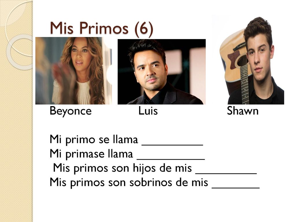 Mis Primos (6) Beyonce Luis Shawn Mi primo se llama _________