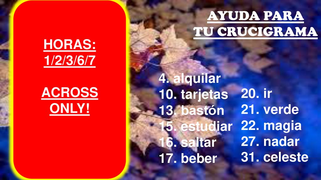HORAS: 1/2/3/6/7. ACROSS ONLY! AYUDA PARA. TU CRUCIGRAMA. 4. alquilar. 10. tarjetas. 13. bastón.