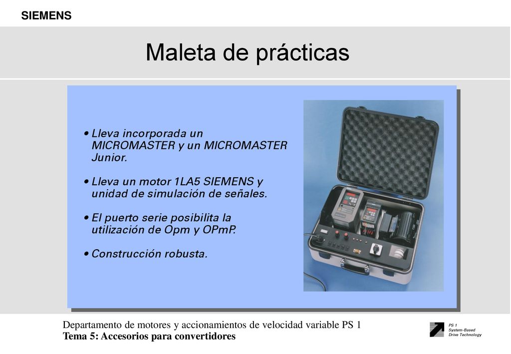 Maleta de prácticas Lleva incorporada un MICROMASTER y un MICROMASTER Junior. Lleva un motor 1LA5 SIEMENS y unidad de simulación de señales.
