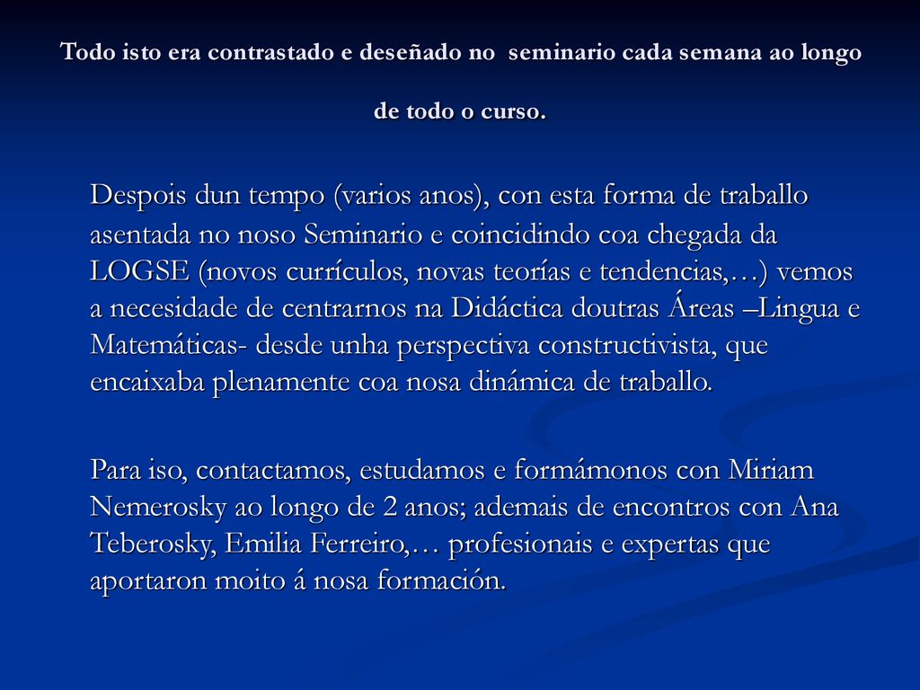 Todo isto era contrastado e deseñado no seminario cada semana ao longo de todo o curso.