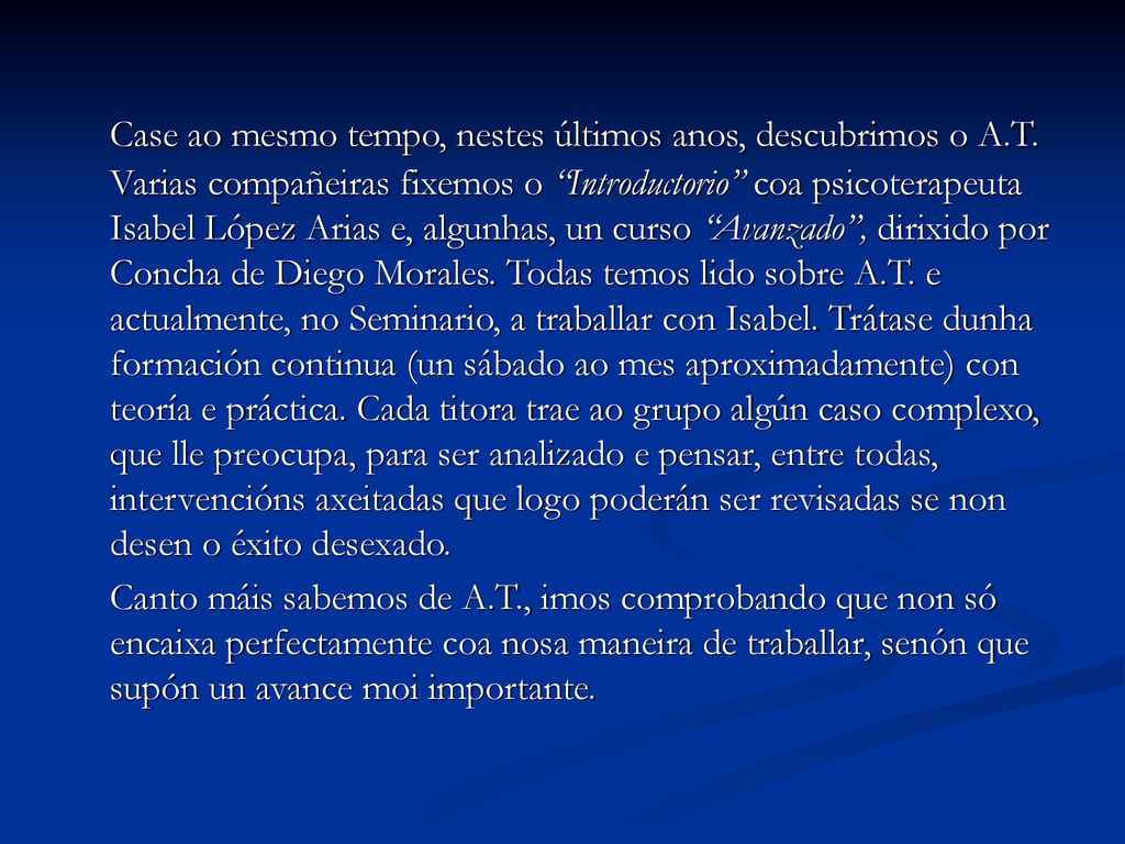 Case ao mesmo tempo, nestes últimos anos, descubrimos o A. T