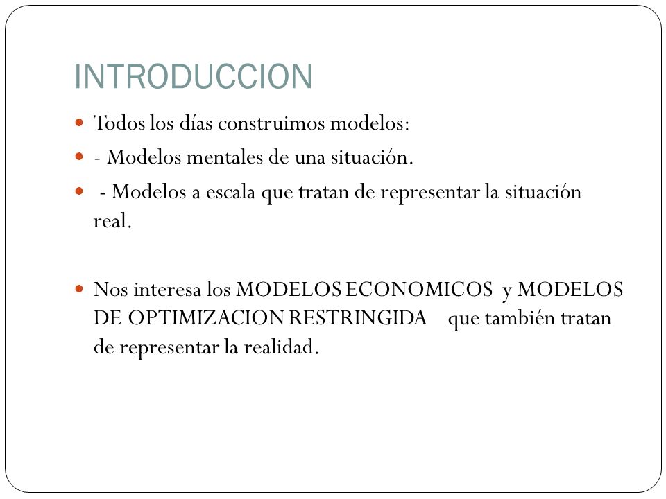 INTRODUCCION Todos los días construimos modelos: