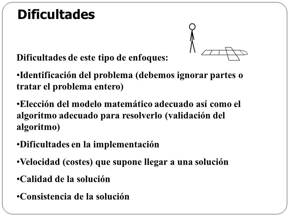 Dificultades Dificultades de este tipo de enfoques: