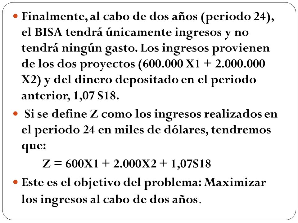 Finalmente, al cabo de dos años (periodo 24), el BISA tendrá únicamente ingresos y no tendrá ningún gasto. Los ingresos provienen de los dos proyectos ( X X2) y del dinero depositado en el periodo anterior, 1,07 S18.