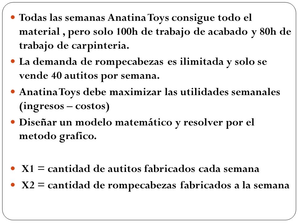 Todas las semanas Anatina Toys consigue todo el material , pero solo 100h de trabajo de acabado y 80h de trabajo de carpinteria.