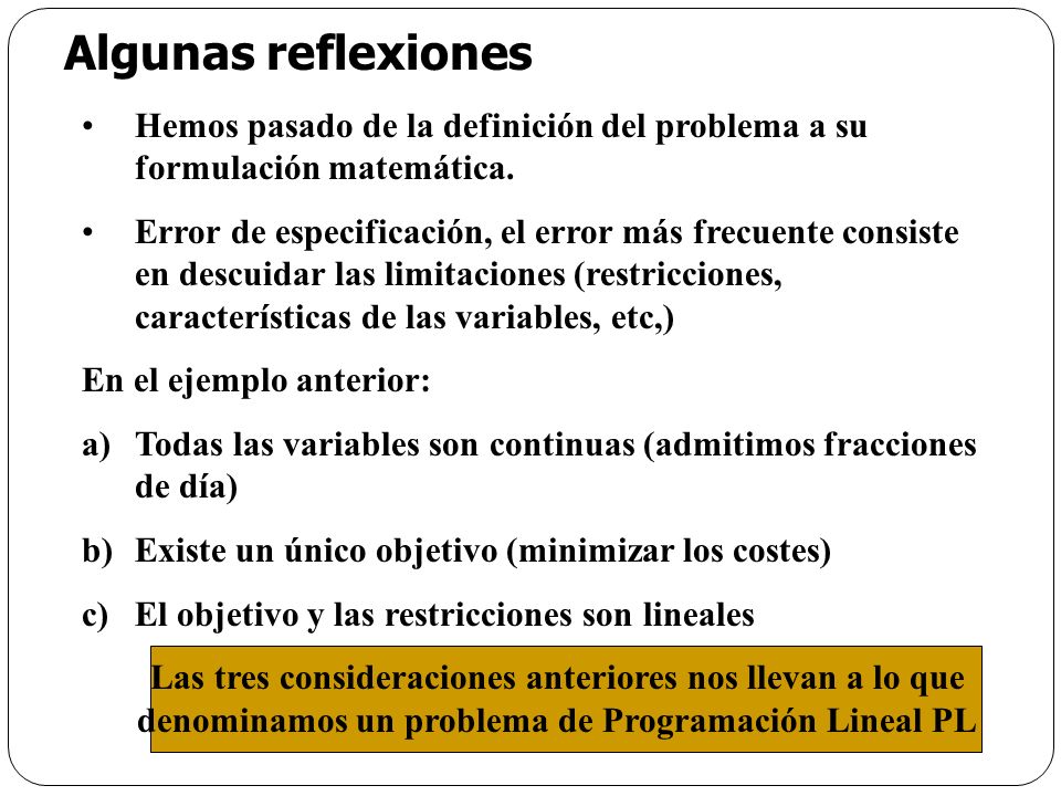 Algunas reflexiones Hemos pasado de la definición del problema a su formulación matemática.