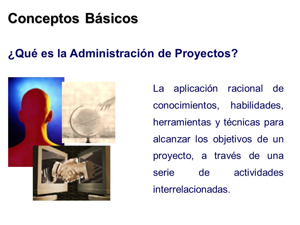 Conceptos Básicos ¿Qué es la Administración de Proyectos