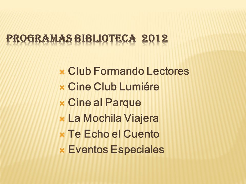 PROGRAMAS BIBLIOTECA 2012 Club Formando Lectores. Cine Club Lumiére. Cine al Parque. La Mochila Viajera.