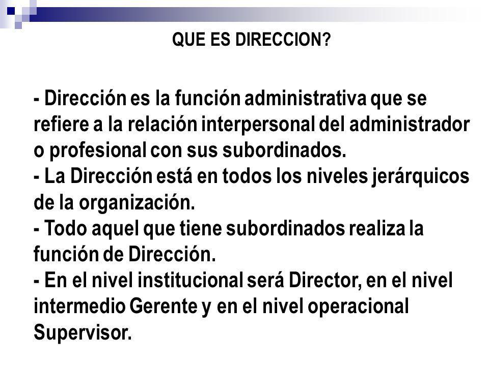 - Todo aquel que tiene subordinados realiza la función de Dirección.