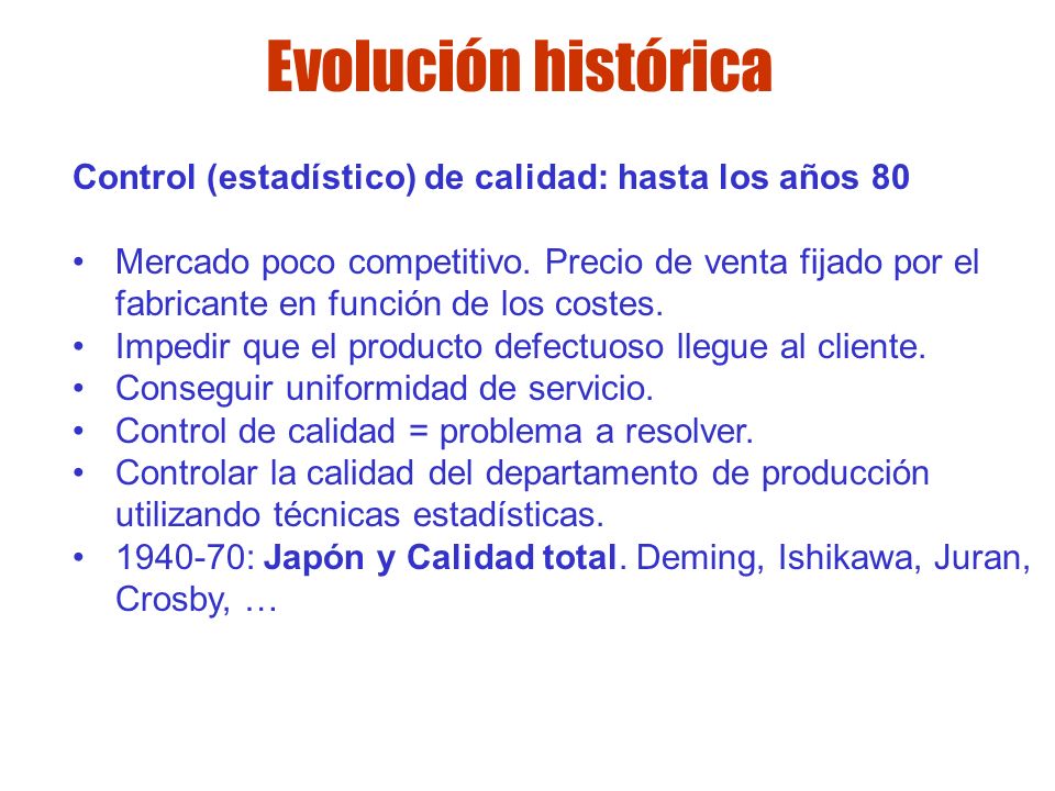 Evolución histórica Control (estadístico) de calidad: hasta los años 80.