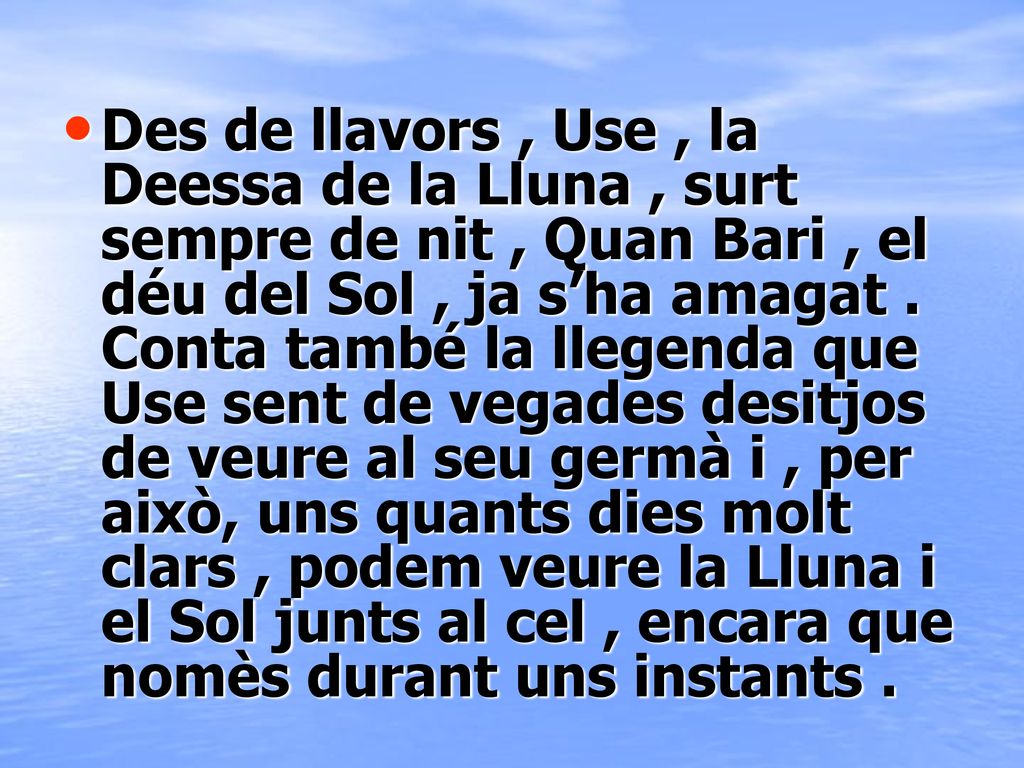 Des de llavors , Use , la Deessa de la Lluna , surt sempre de nit , Quan Bari , el déu del Sol , ja s’ha amagat .