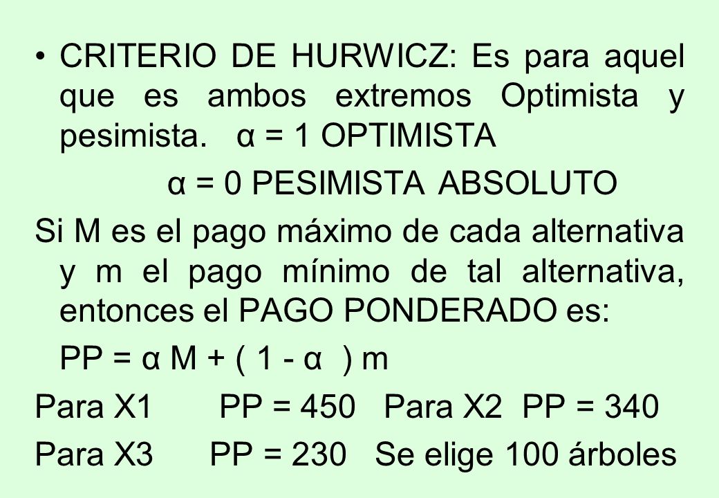 CRITERIO DE HURWICZ: Es para aquel que es ambos extremos Optimista y pesimista. α = 1 OPTIMISTA