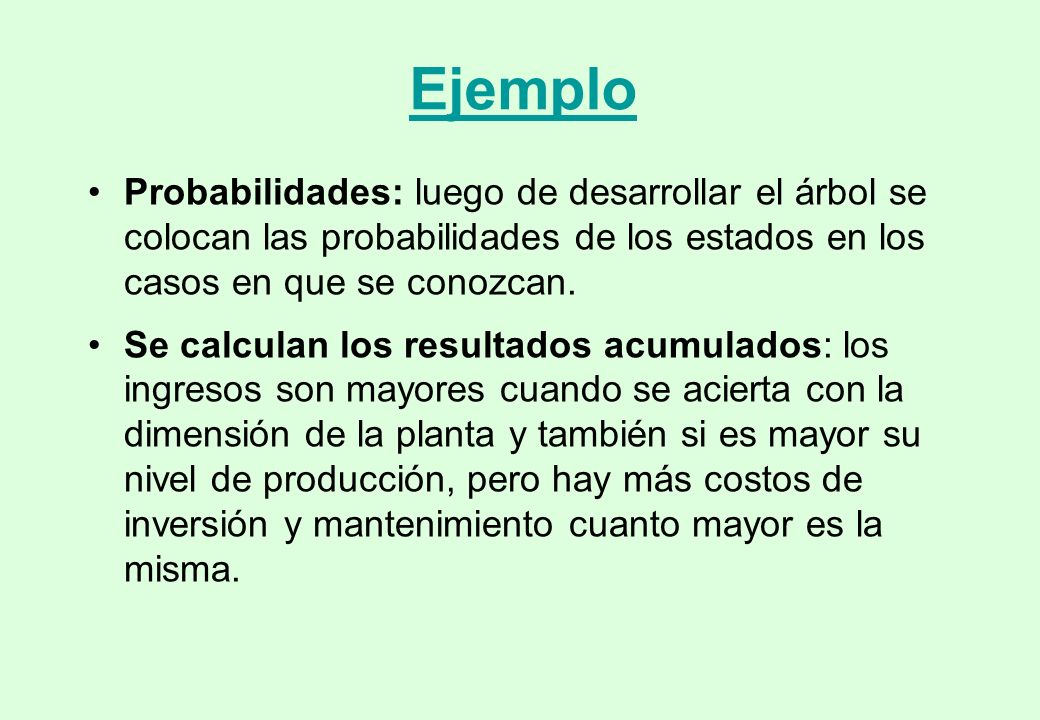Ejemplo Probabilidades: luego de desarrollar el árbol se colocan las probabilidades de los estados en los casos en que se conozcan.