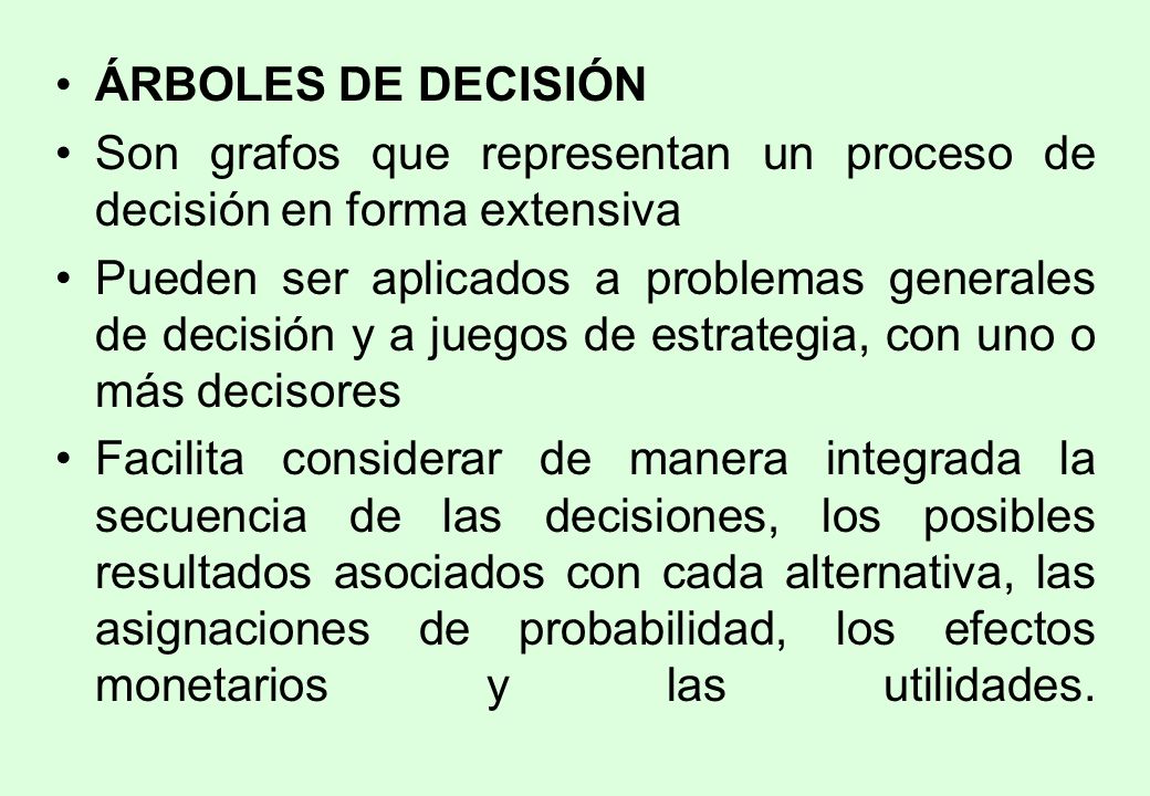 ÁRBOLES DE DECISIÓN Son grafos que representan un proceso de decisión en forma extensiva.
