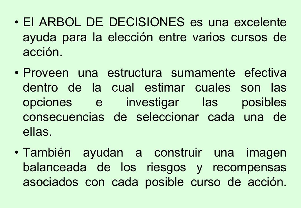 El ARBOL DE DECISIONES es una excelente ayuda para la elección entre varios cursos de acción.