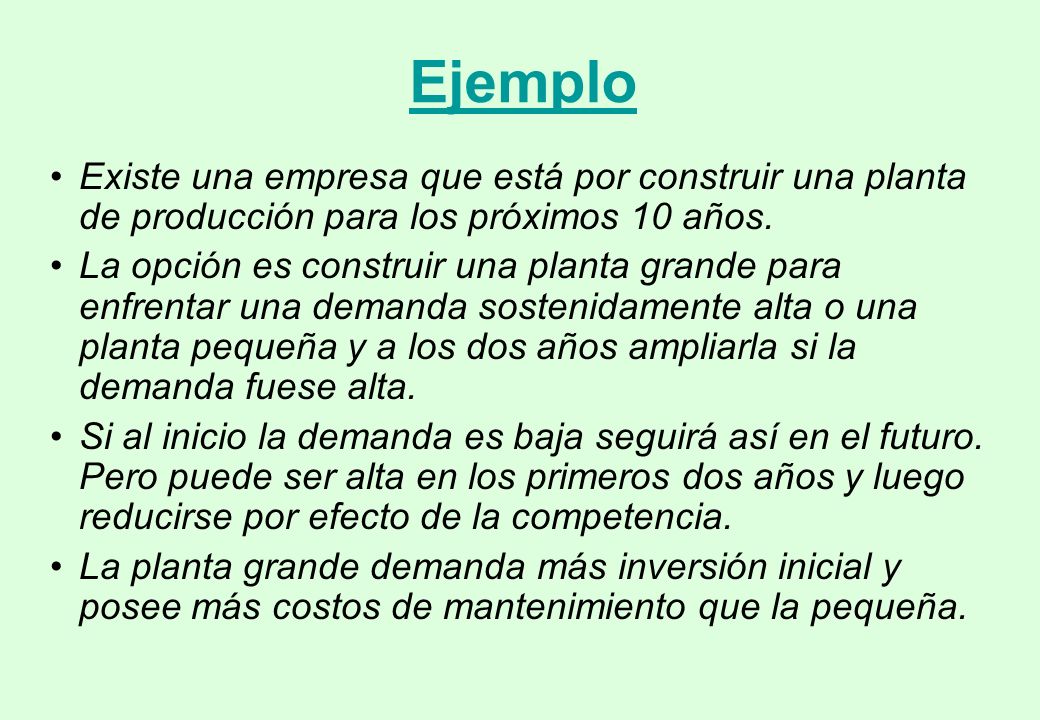 Ejemplo Existe una empresa que está por construir una planta de producción para los próximos 10 años.