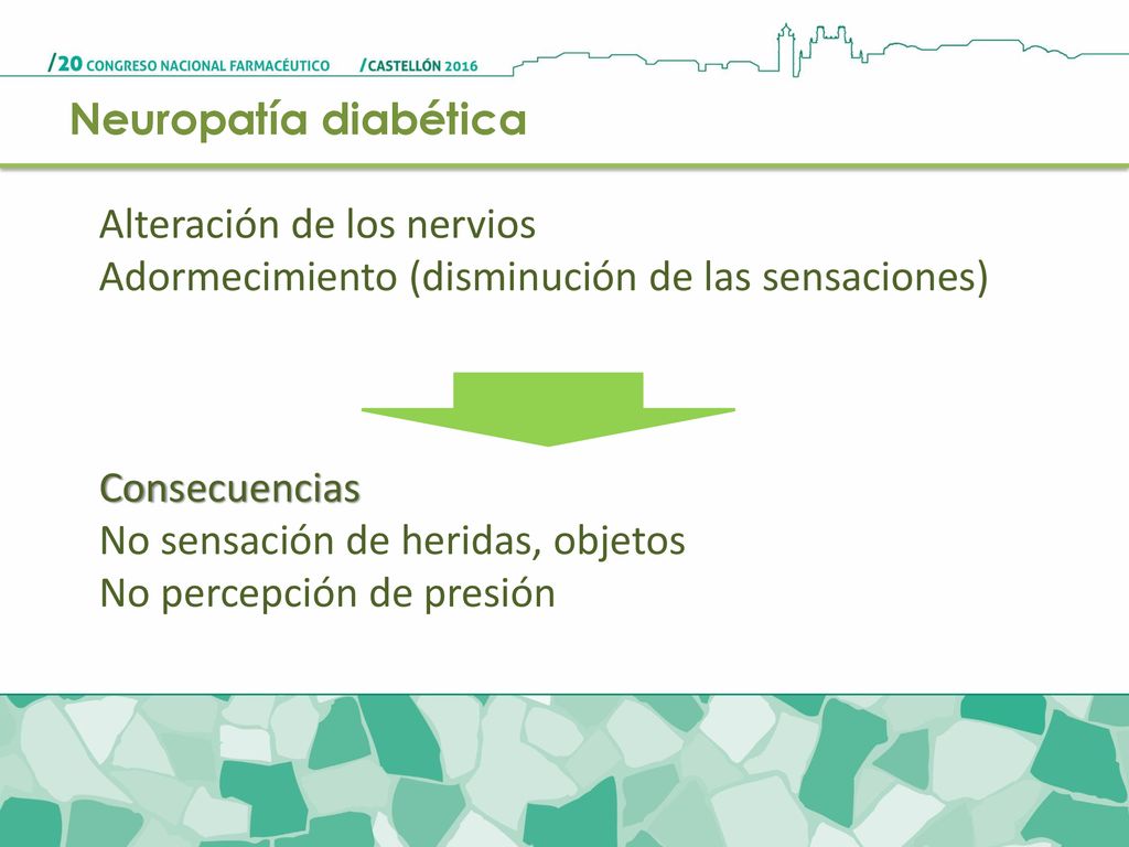 Neuropatía diabética Alteración de los nervios. Adormecimiento (disminución de las sensaciones) Consecuencias.