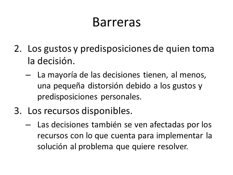 Barreras Los gustos y predisposiciones de quien toma la decisión.