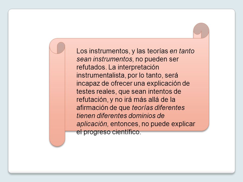 Los instrumentos, y las teorías en tanto sean instrumentos, no pueden ser refutados.