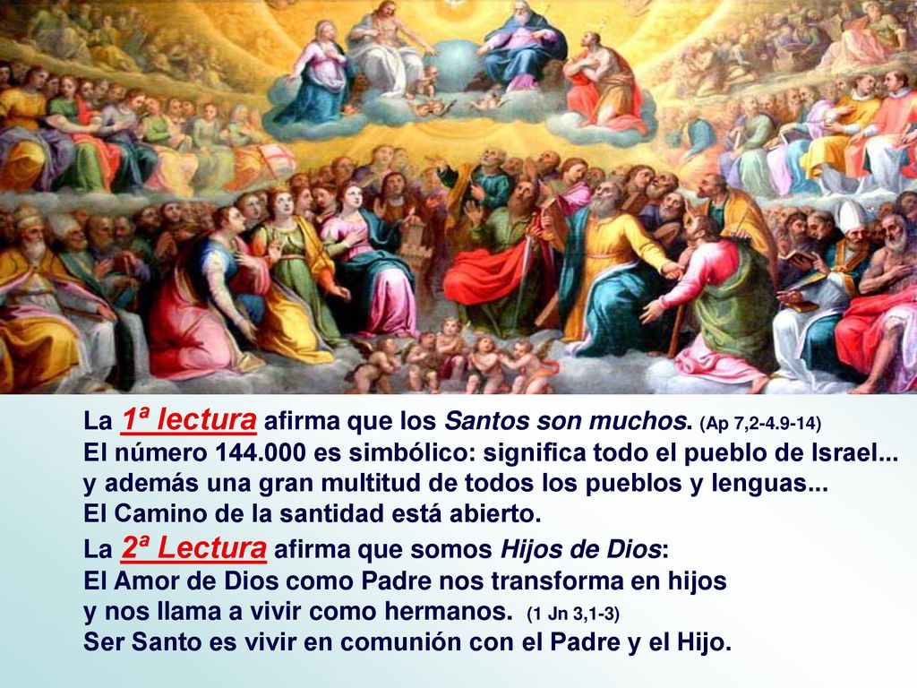 La 1ª lectura afirma que los Santos son muchos. (Ap 7, )