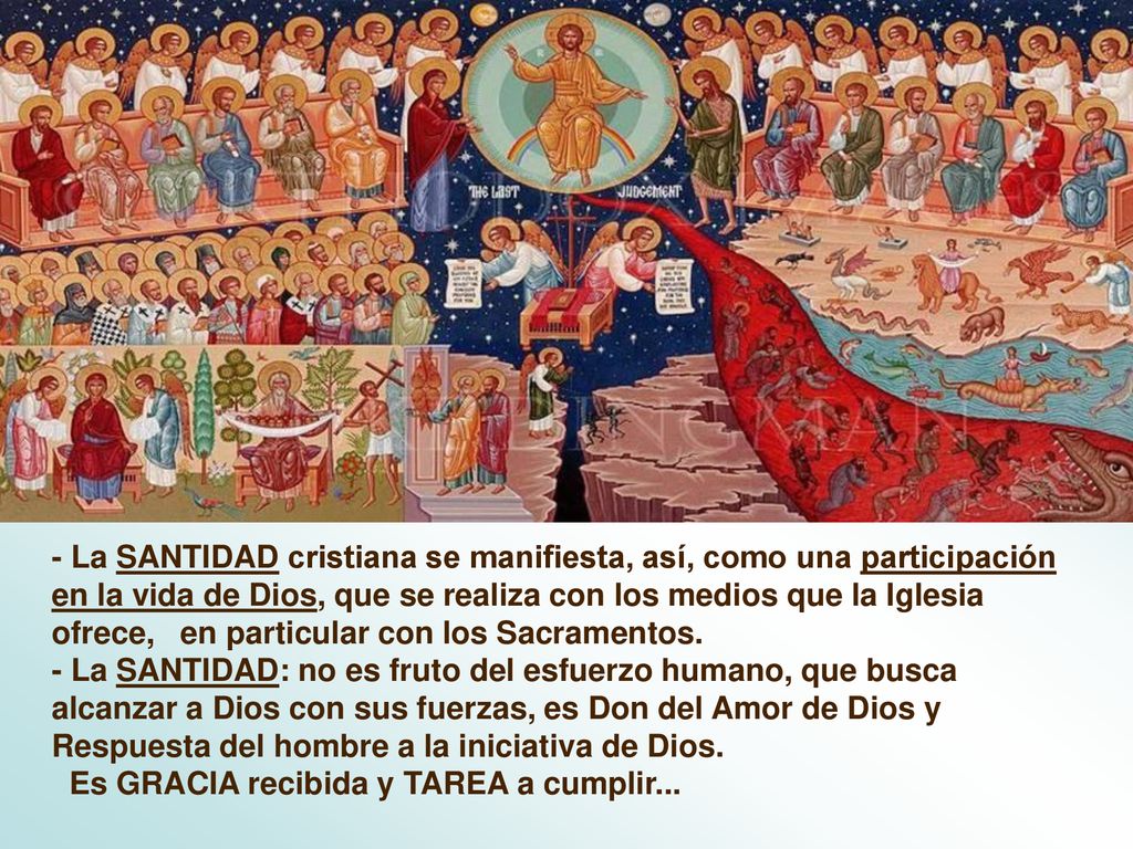 - La SANTIDAD cristiana se manifiesta, así, como una participación en la vida de Dios, que se realiza con los medios que la Iglesia ofrece, en particular con los Sacramentos.