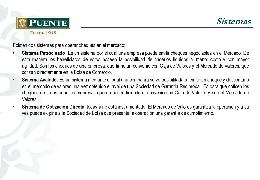 Sistemas Existen dos sistemas para operar cheques en el mercado: