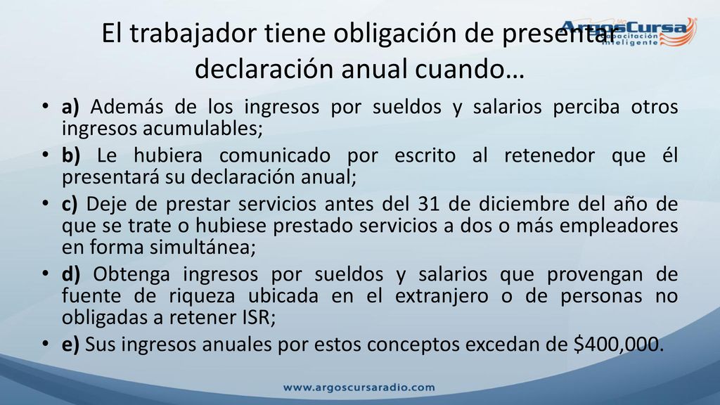 El trabajador tiene obligación de presentar declaración anual cuando…