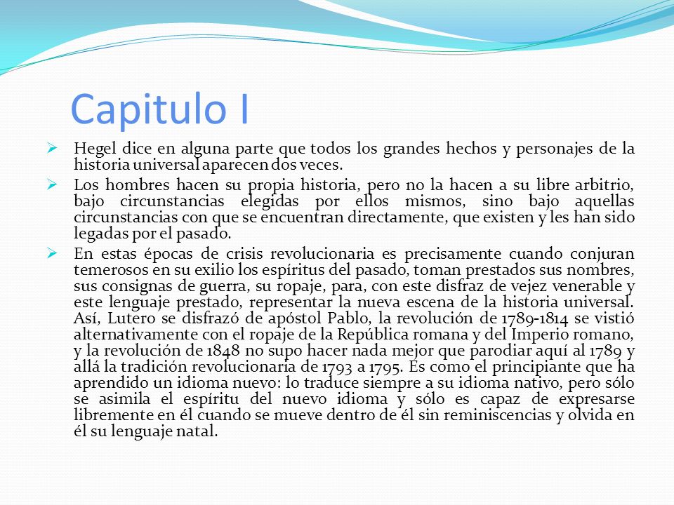 Capitulo I Hegel dice en alguna parte que todos los grandes hechos y personajes de la historia universal aparecen dos veces.