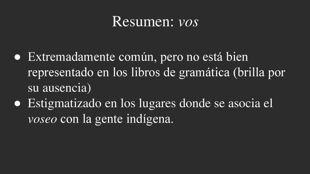Resumen: vos Extremadamente común, pero no está bien representado en los libros de gramática (brilla por su ausencia)