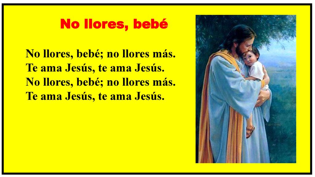 No llores, bebé No llores, bebé; no llores más.