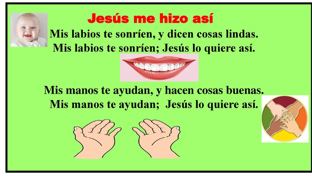 Jesús me hizo así Mis labios te sonríen, y dicen cosas lindas.