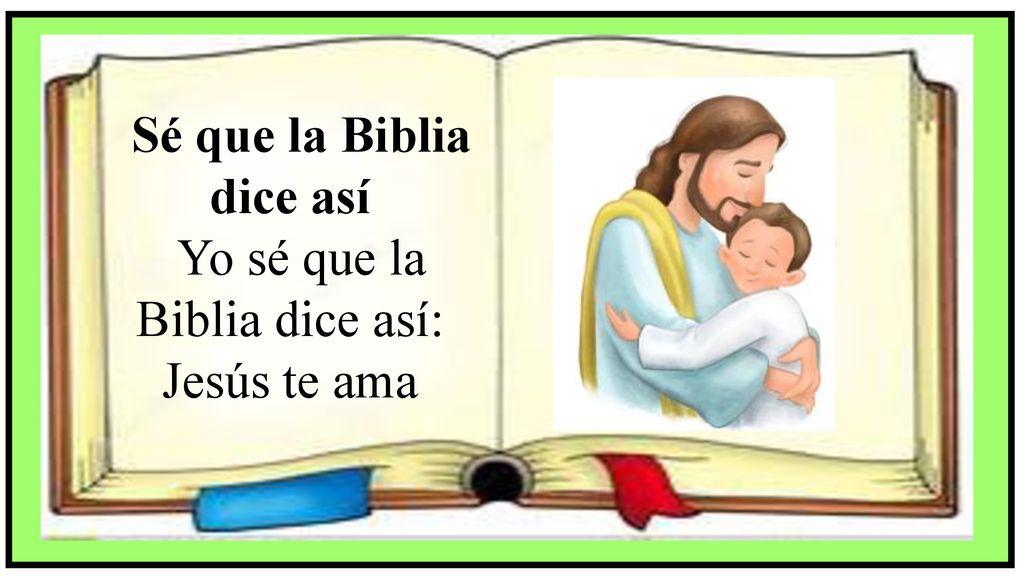 Sé que la Biblia dice así Yo sé que la Biblia dice así: Jesús te ama