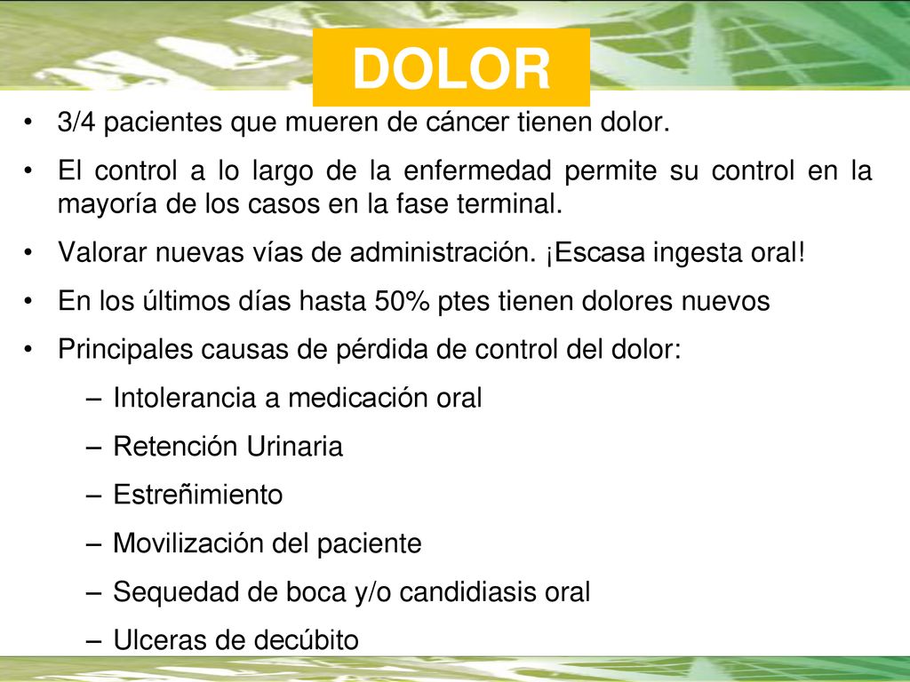 DOLOR 3/4 pacientes que mueren de cáncer tienen dolor.