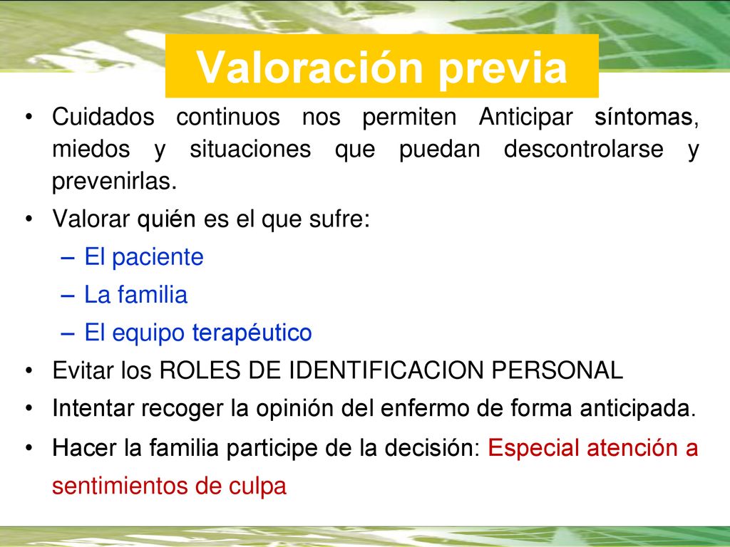 Valoración previa Cuidados continuos nos permiten Anticipar síntomas, miedos y situaciones que puedan descontrolarse y prevenirlas.