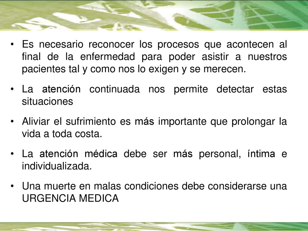 Es necesario reconocer los procesos que acontecen al final de la enfermedad para poder asistir a nuestros pacientes tal y como nos lo exigen y se merecen.
