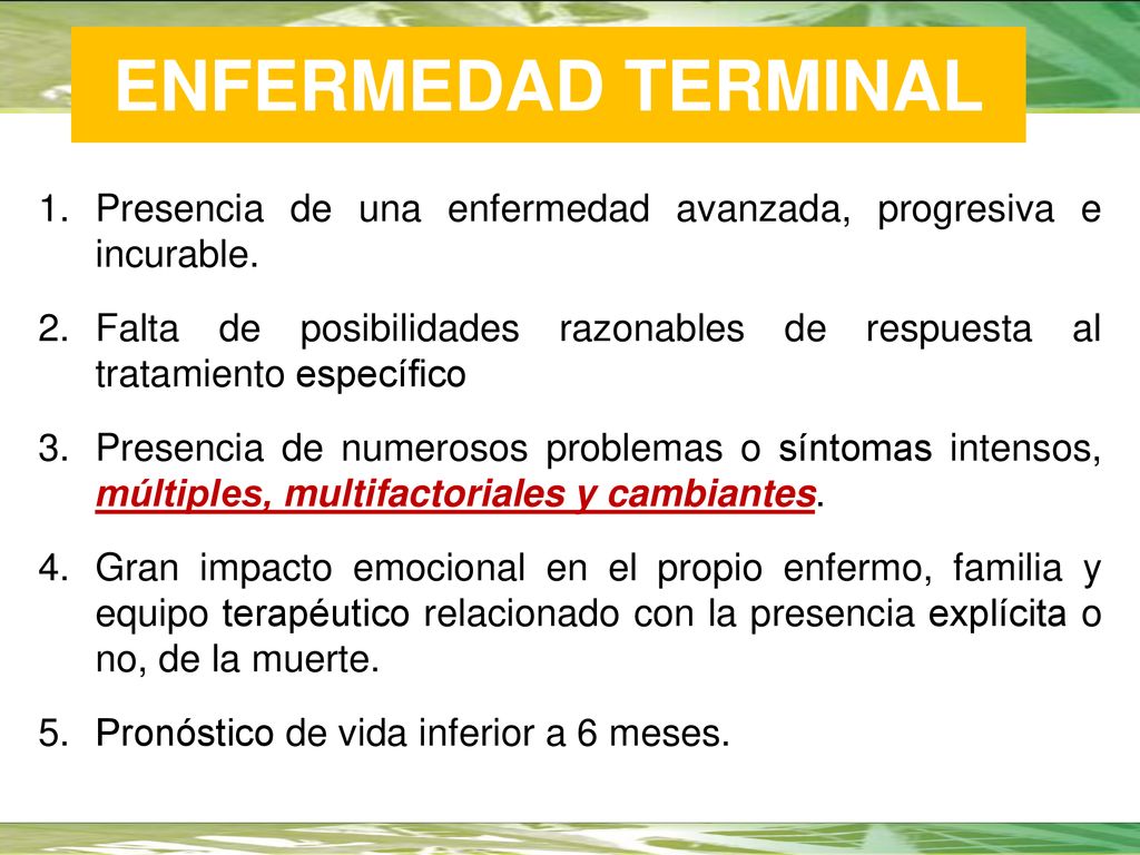 ENFERMEDAD TERMINAL Presencia de una enfermedad avanzada, progresiva e incurable.