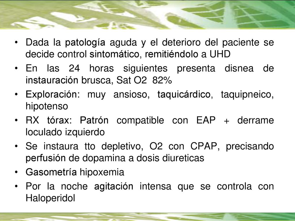 Dada la patología aguda y el deterioro del paciente se decide control sintomático, remitiéndolo a UHD