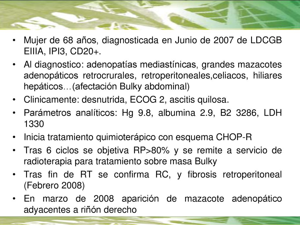 Mujer de 68 años, diagnosticada en Junio de 2007 de LDCGB EIIIA, IPI3, CD20+.