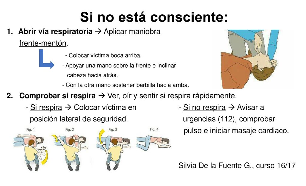 Si no está consciente: Abrir vía respiratoria  Aplicar maniobra