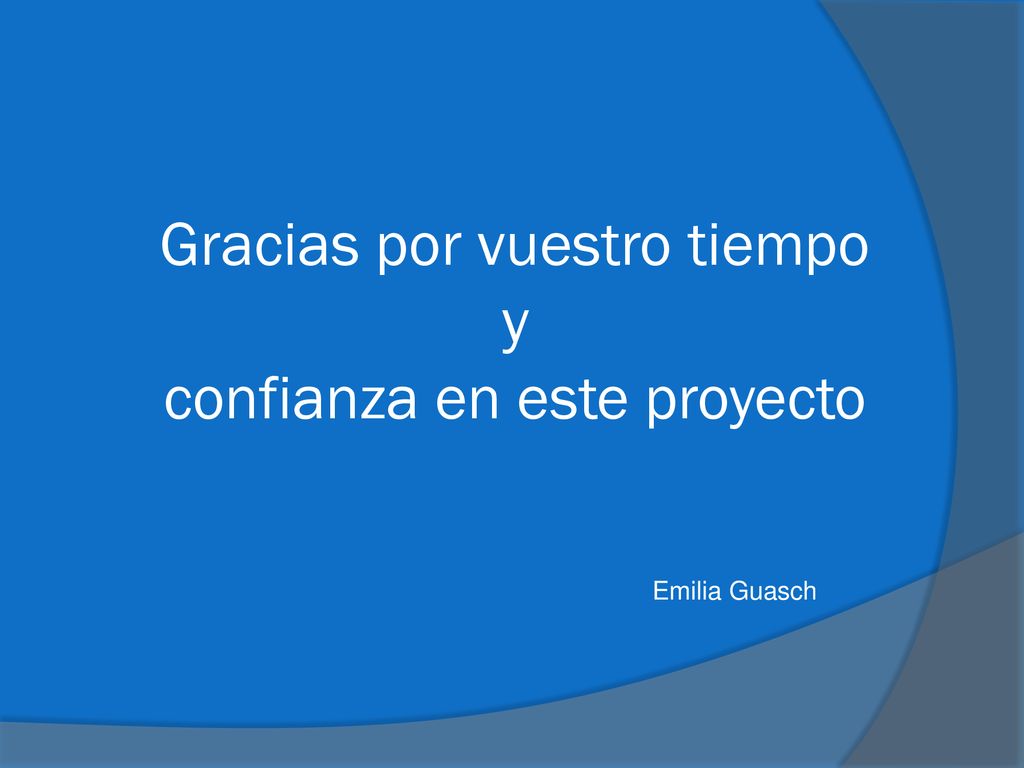 Gracias por vuestro tiempo y confianza en este proyecto