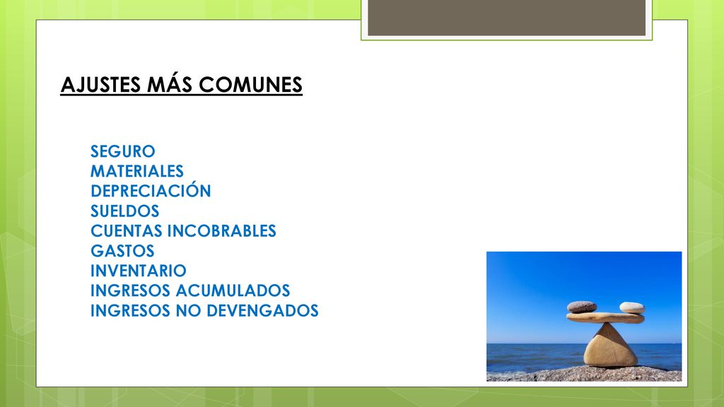 AJUSTES MÁS COMUNES SEGURO MATERIALES DEPRECIACIÓN SUELDOS CUENTAS INCOBRABLES GASTOS INVENTARIO INGRESOS ACUMULADOS INGRESOS NO DEVENGADOS.