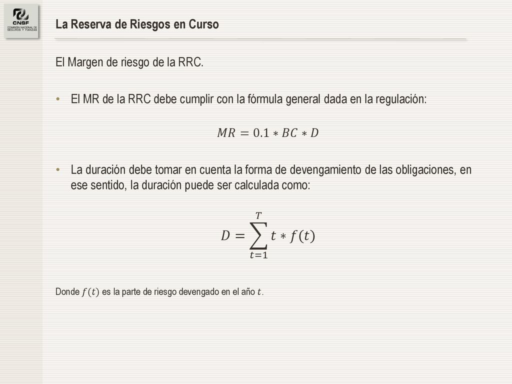𝐷= 𝑡=1 𝑇 𝑡∗𝑓(𝑡) La Reserva de Riesgos en Curso