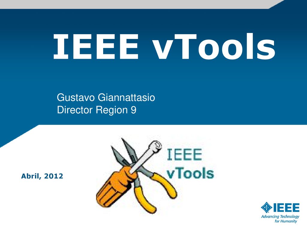 IEEE vTools Gustavo Giannattasio Director Region 9 Abril, 2012