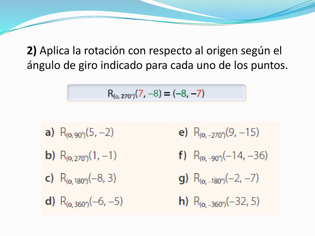2) Aplica la rotación con respecto al origen según el ángulo de giro indicado para cada uno de los puntos.