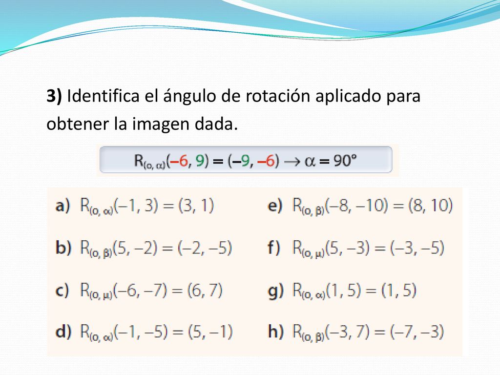 3) Identifica el ángulo de rotación aplicado para obtener la imagen dada.