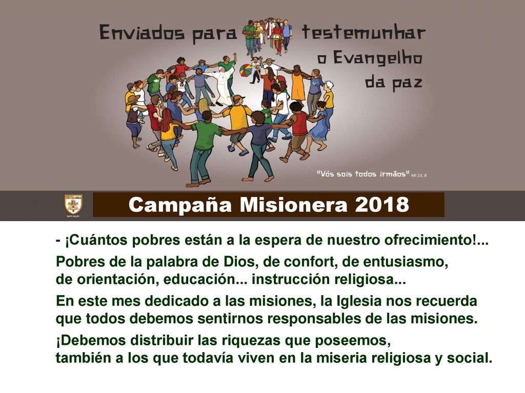 Campaña Misionera ¡Cuántos pobres están a la espera de nuestro ofrecimiento!... Pobres de la palabra de Dios, de confort, de entusiasmo,