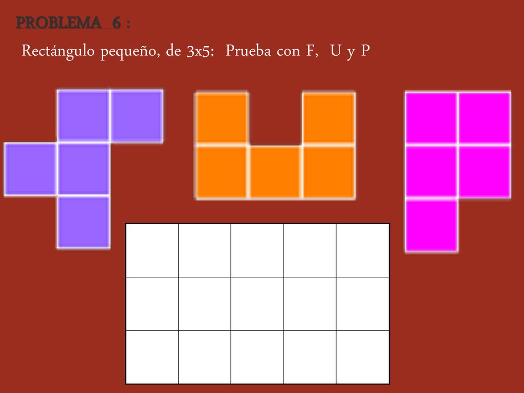 PROBLEMA 6 : Rectángulo pequeño, de 3x5: Prueba con F, U y P