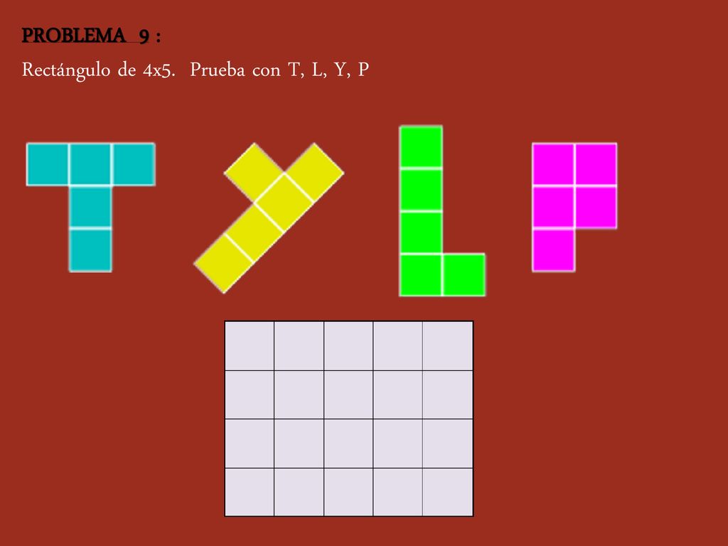 PROBLEMA 9 : Rectángulo de 4x5. Prueba con T, L, Y, P