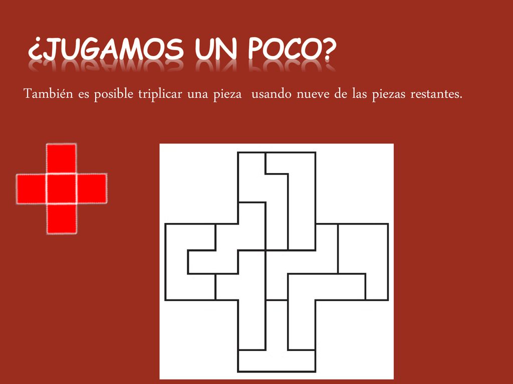 ¿Jugamos un poco También es posible triplicar una pieza usando nueve de las piezas restantes.
